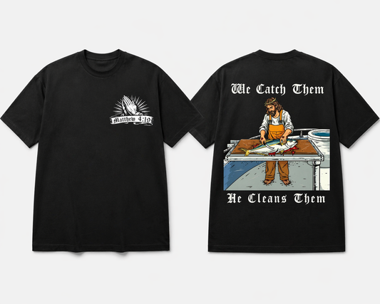 “WE CATCH THEM HE CLEANS THEM” TEE